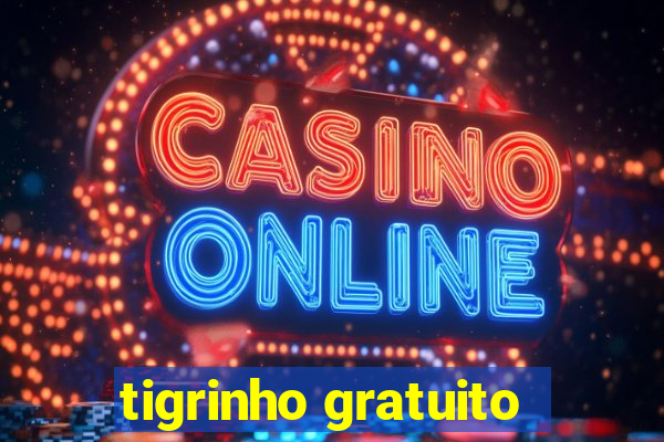 tigrinho gratuito